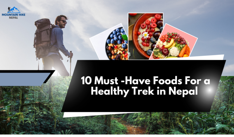10 Must-Have Foods for a Healthy Trek in Nepal