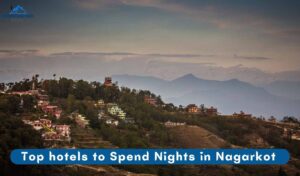 Top 18 Hotels to Spend Nights in Nagarkot
